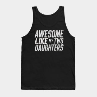 Funny Father's Day 2024 Awesome Like My Two Daughters Tank Top